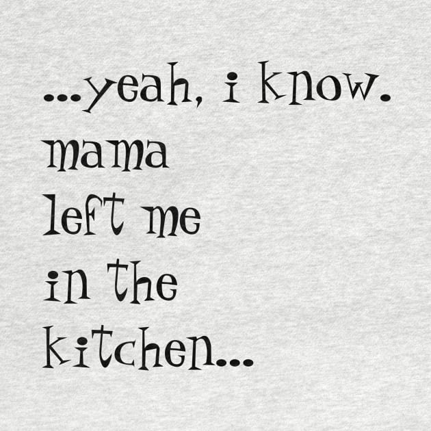 Mama Left Me in the Kitchen by Things & Stuff